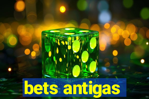 bets antigas